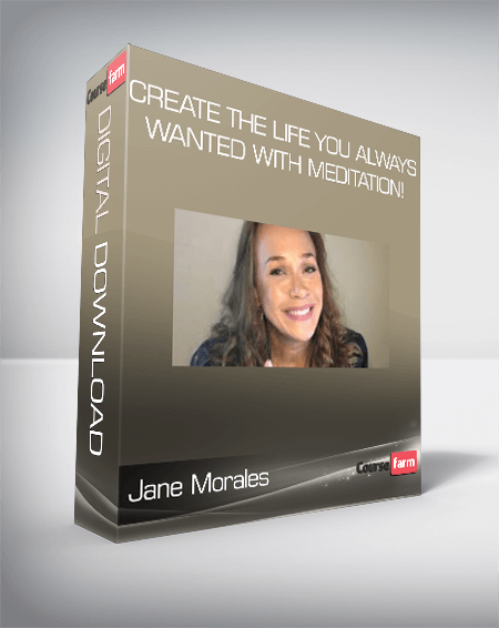 Jane Morales - Create the Life You Always wanted with Meditation!
