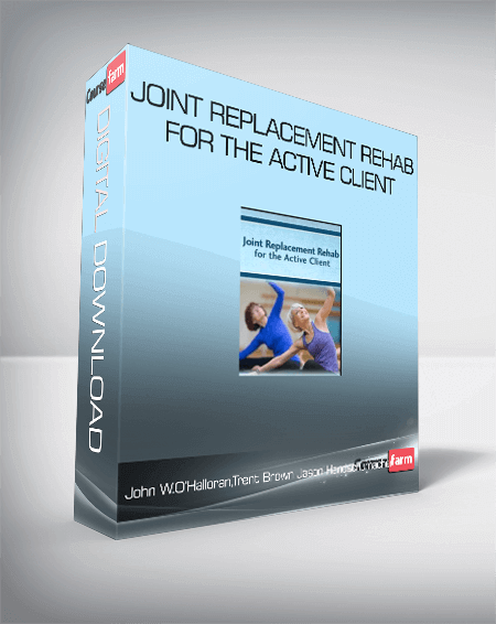 John W. O’Halloran, Trent Brown & Jason Handschumacher - Joint Replacement Rehab for the Active Client