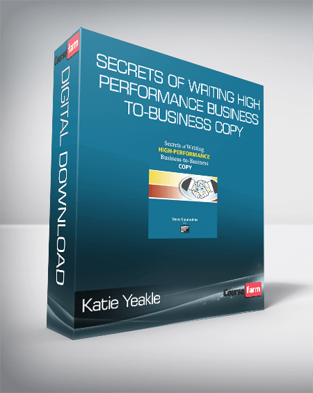 Katie Yeakle – Secrets of Writing HIGH-PERFORMANCE Business-to-Business Copy