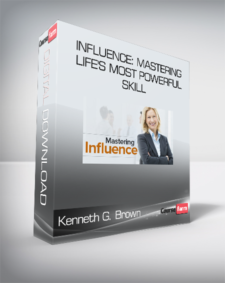 Kenneth G. Brown - Influence: Mastering Life's Most Powerful Skill