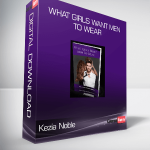 Kezia Noble - What Girls Want Men To Wear