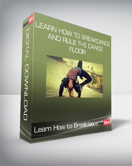 Learn How to Breakdance and Rule The Dance Floor