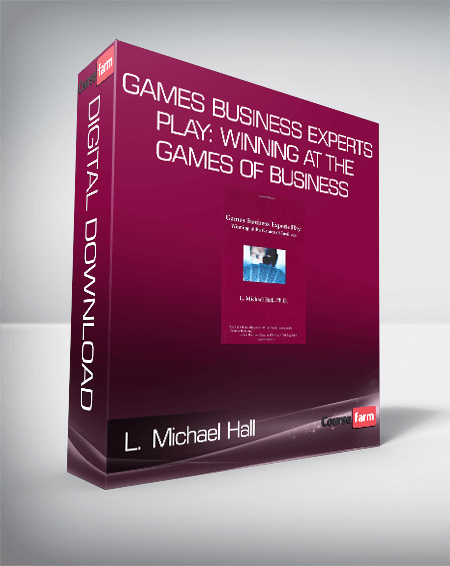 L. Michael Hall - Games Business Experts Play: Winning at the Games of Business