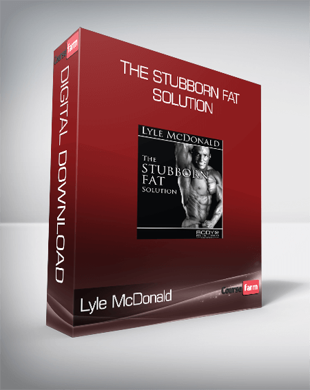 Lyle McDonald - The Stubborn Fat Solution