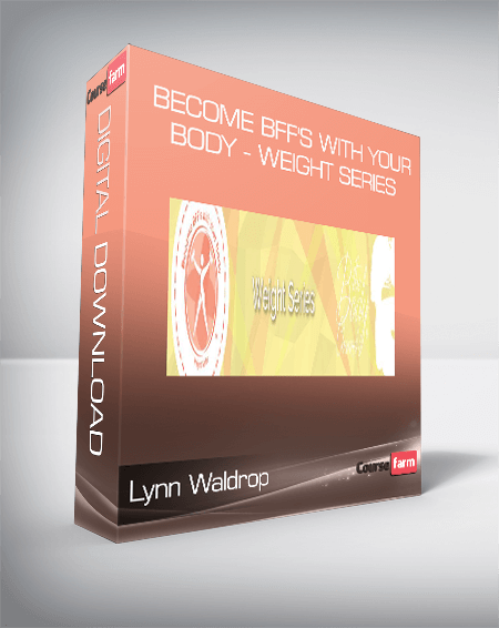 Lynn Waldrop - Become BFF's with Your Body - Weight Series