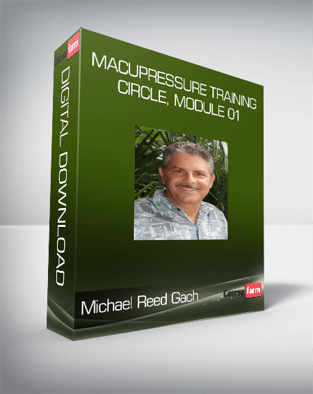 Michael Reed Gach - Acupressure Training Circle, Module 01