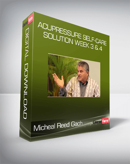 Micheal Reed Gach - Acupressure Self-Care Solution Week 3 & 4