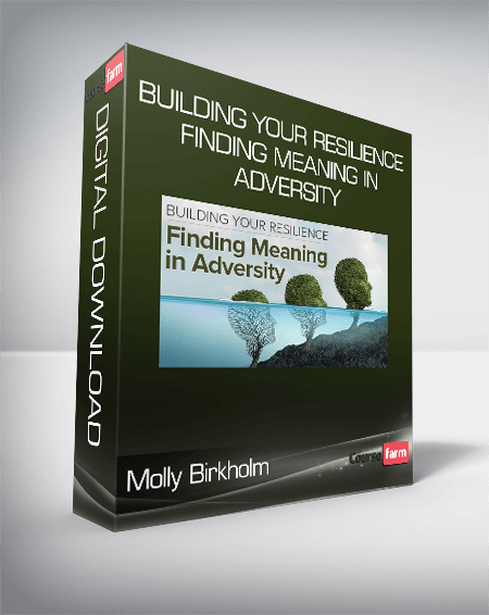 Molly Birkholm - Building Your Resilience Finding Meaning in Adversity