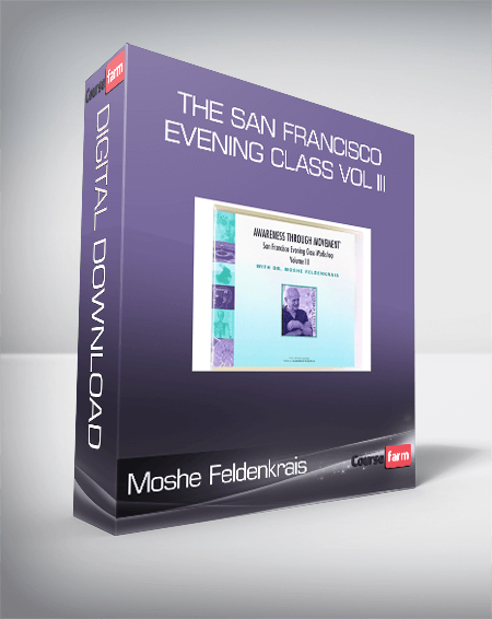 Moshe Feldenkrais - The San Francisco Evening Class Vol III