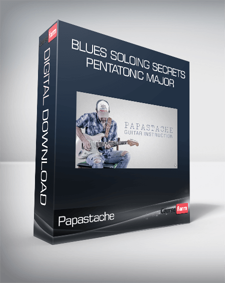 Papastache - Blues Soloing Secrets - Pentatonic Major
