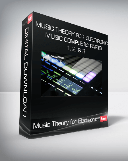 Music Theory for Electronic Music COMPLETE: Parts 1, 2, & 3