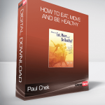 Paul Chek - How to Eat, Move and Be Healthy