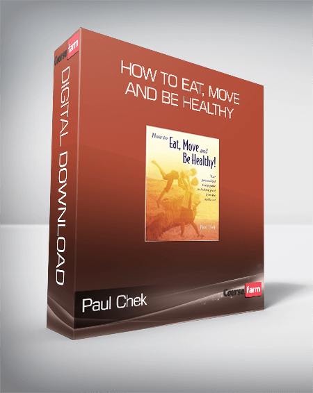 Paul Chek - How to Eat, Move and Be Healthy