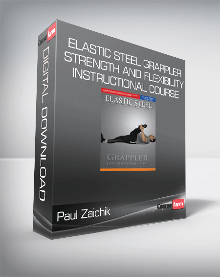 Paul Zaichik- Elastic Steel Grappler-Strength and Flexibility Instructional Course