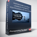 Photographing The World Landscape Photography and Post-Processing with Elia Locardi