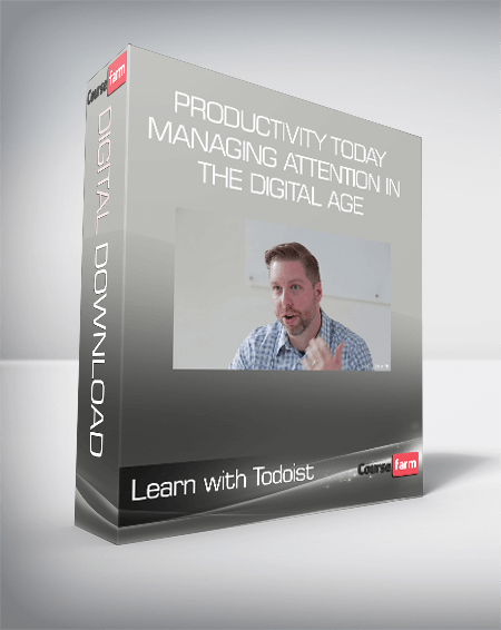 Productivity Today- Managing Attention in the Digital Age - Learn with Todoist
