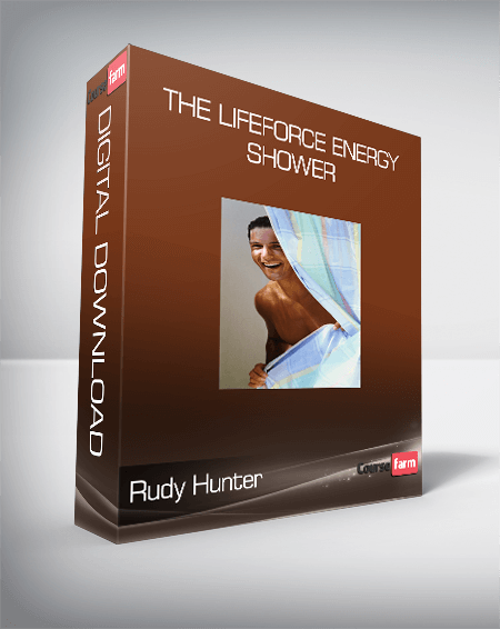 Rudy Hunter - The LifeForce Energy Shower