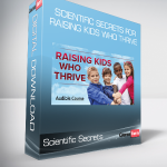 Scientific Secrets for Raising Kids Who Thrive