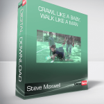Steve Maxwell - Crawl Like a Baby, Walk Like a Man