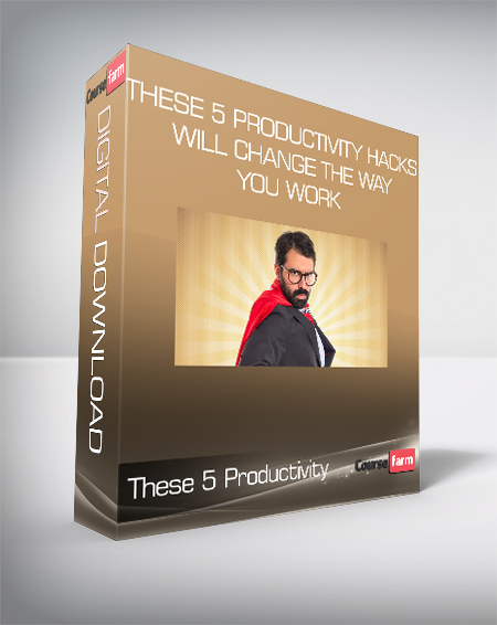 These 5 Productivity Hacks Will Change the Way You Work