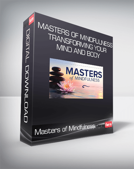 Masters of Mindfulness: Transforming Your Mind and Body