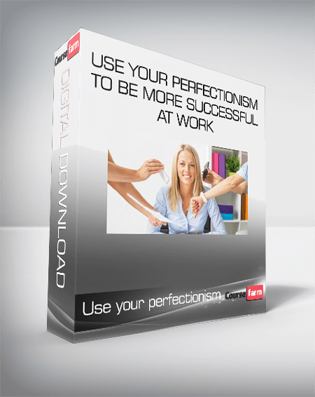 Use your perfectionism to be more successful at work