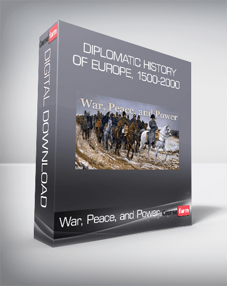 War, Peace, and Power - Diplomatic History of Europe, 1500-2000