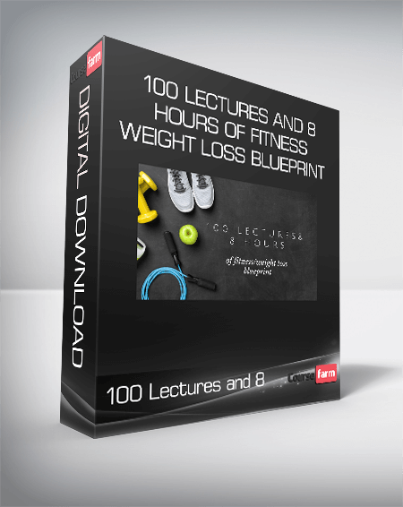 100 Lectures and 8 Hours of Fitness/Weight Loss Blueprint
