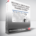 Become a Great Singer: Your Complete Vocal Training System