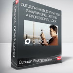 Outdoor Photography for Smartphone: Getting a Professional Look