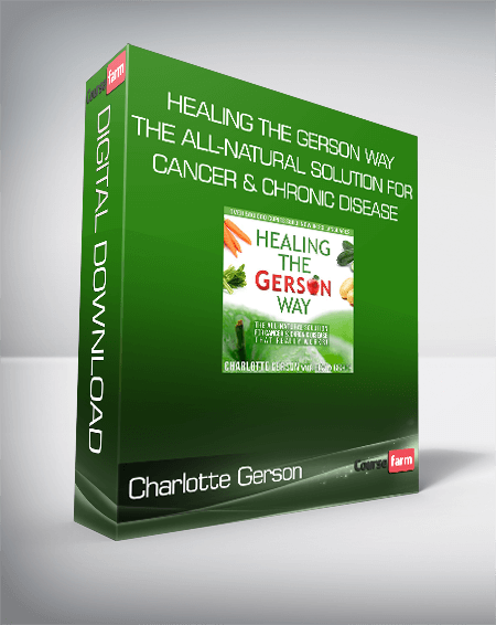 Charlotte Gerson - Healing the Gerson Way: The All-Natural Solution for Cancer & Chronic Disease