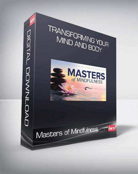 Masters of Mindfulness: Transforming Your Mind and Body