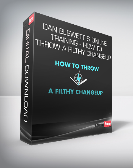 Dan Blewett s Online Training - How to Throw A Filthy Changeup