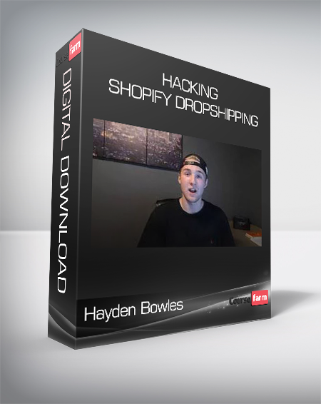 Hayden Bowles - Hacking Shopify Dropshipping