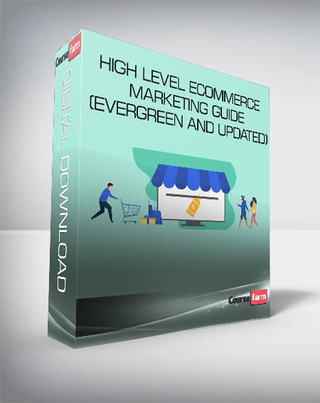 High Level Ecommerce Marketing Guide (Evergreen and Updated)