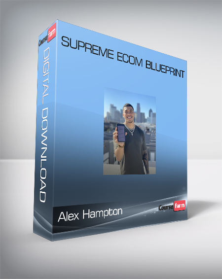 Alex Hampton - Supreme Ecom Blueprint - Course Farm - Online Courses ...