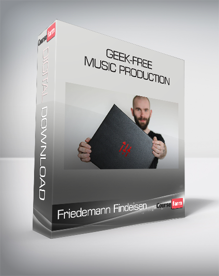 Friedemann Findeisen - Geek-Free Music Production