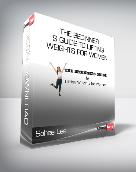 Sohee Lee - The Beginner s Guide to Lifting Weights for Women