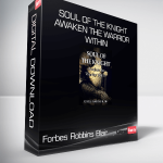 Forbes Robbins Blair - Soul of the Knight: Awaken the Warrior Within