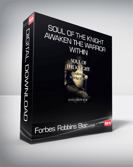 Forbes Robbins Blair - Soul of the Knight: Awaken the Warrior Within