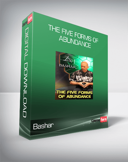 Bashar - The Five Forms of Abundance