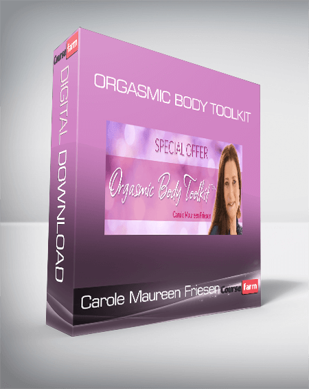 Carole Maureen Friesen - Orgasmic Body Toolkit