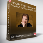 Caroline Myss - Revolutionizing Spirituality Gaia Live Access August 2019