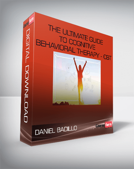 Daniel Badillo - The ultimate guide to Cognitive Behavioral Therapy - CBT