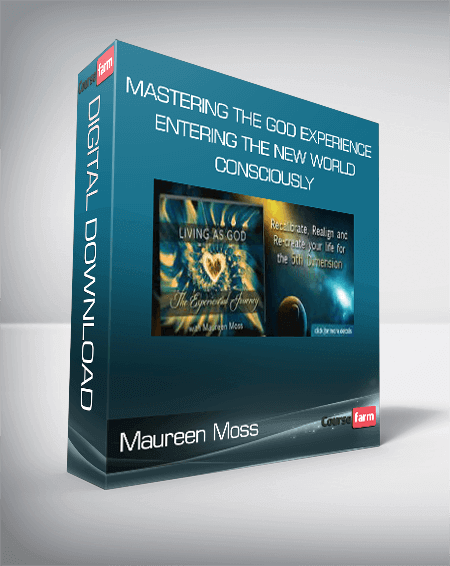 Maureen Moss - Mastering The God Experience: Entering The New World Consciously