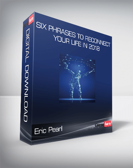 Eric Pearl - Six Phrases to Reconnect Your Life in 2018