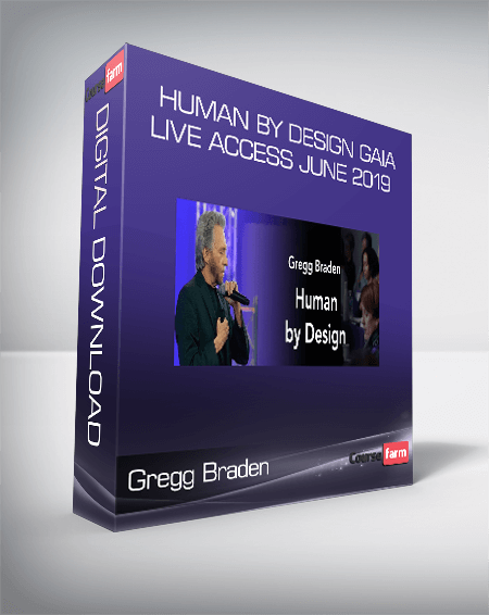 Gregg Braden - Human by Design Gaia Live Access June 2019