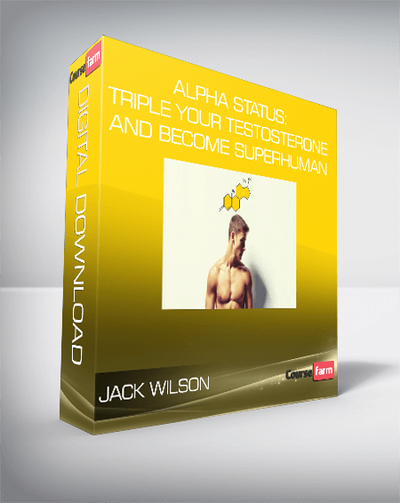 Jack Wilson - Alpha Status: Triple Your Testosterone and Become Superhuman