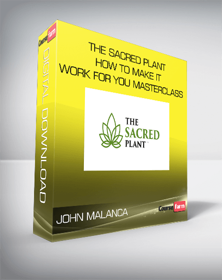 John Malanca - The Sacred Plant - How To Make It Work For You Masterclass