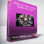 Parker Walbeck - Final Cut Pro X Editing Workflow 2020